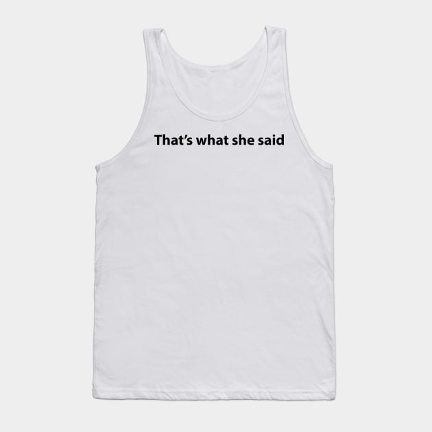 That's what she said Tank Top by GeekandNerdyStuff